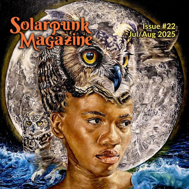 Cover art for Solarpunk Magazine Issue #22, Jul/Aug 2025 by Amuri Morris.

A Black woman with the top of her head grading into an owl's. There is also an owl on her shoulder. The moon is behind her and she appears to be clothed in the sea.