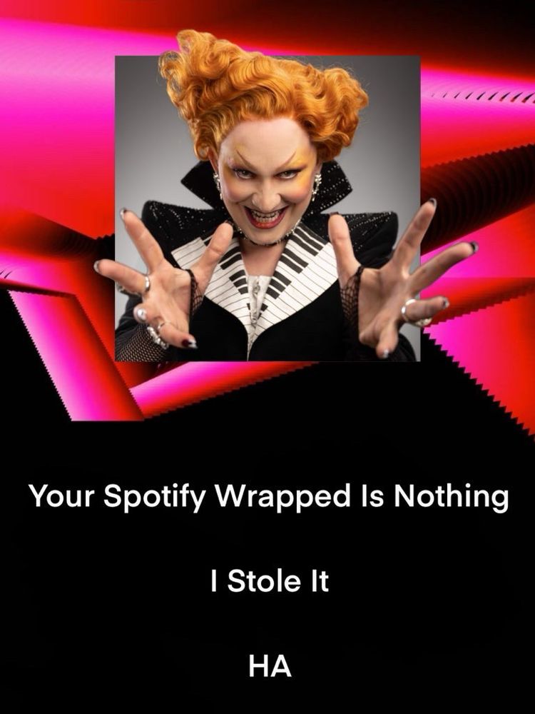 An edited Spotify Wrapped image. It features Maestro from ‘Doctor Who’ and the text “Your Spotify Wrapped is nothing. I stole it. HA