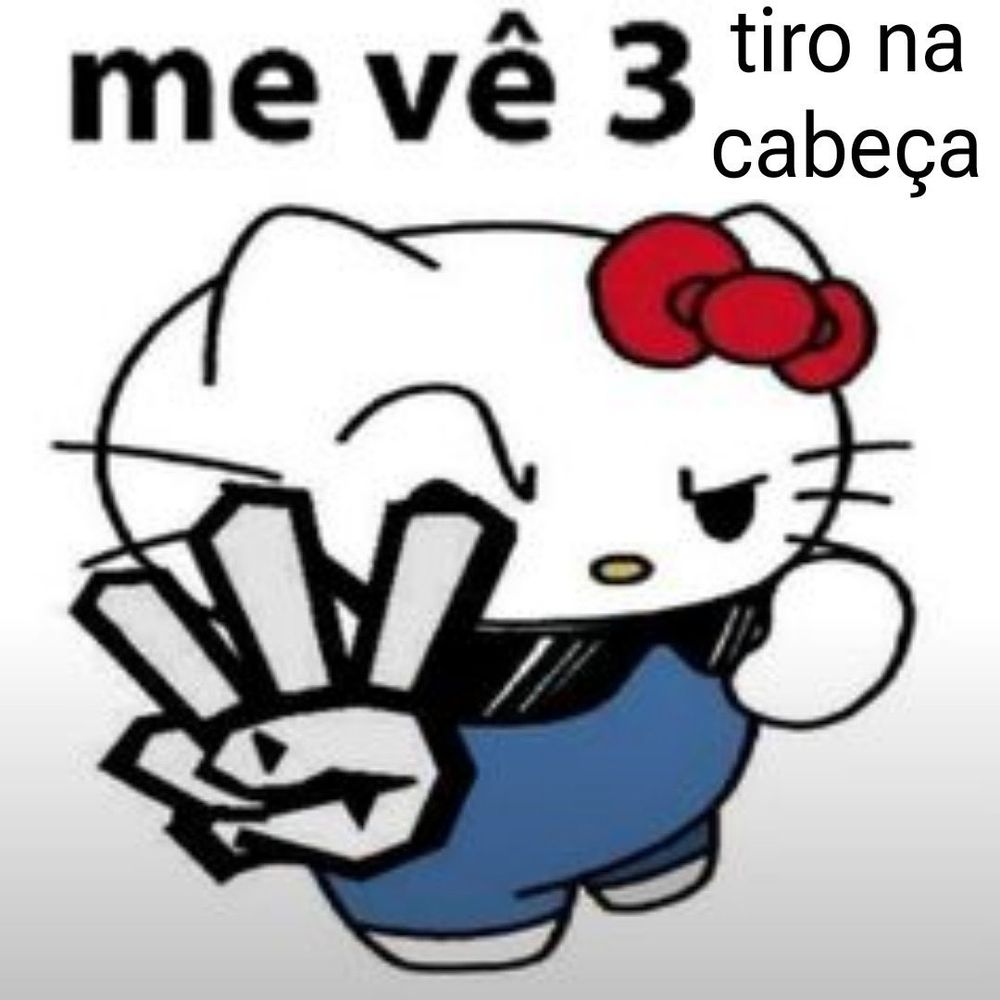 meme em que a hello kitty aparece com três dedos levantadas e sobrancelha arqueada e que diz "me vê 3 tiro na cabeça"