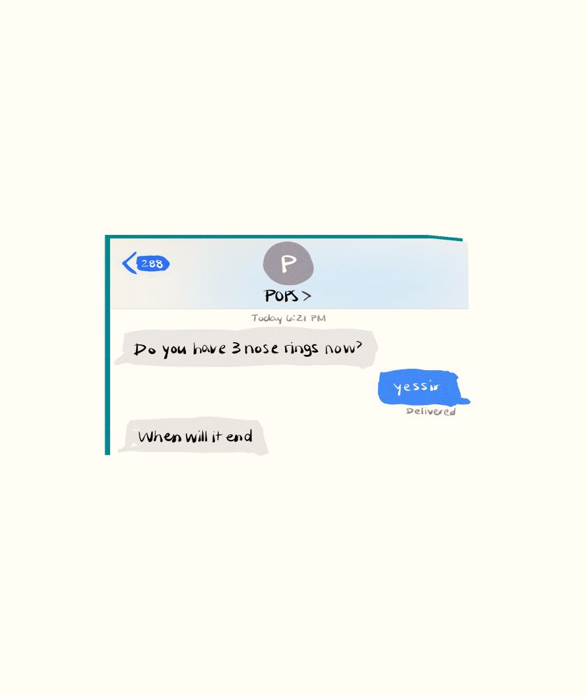 Hand-drawn “screenshot” of brooklyn’s text message thread with his father. the texts read:

“do you have three nose rings now?”
“yessir”
“when will it end”