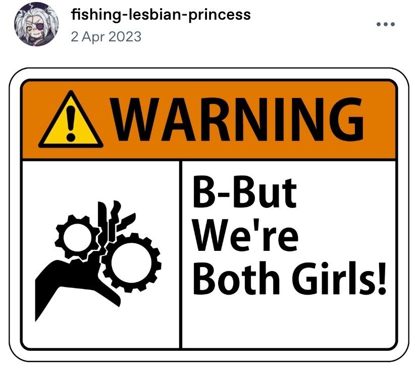 A screenshot of a post from user fishing-lesbian-princess. The post is a warning sign showing an entanglement hazard, with the text "B-But we're both girls!"