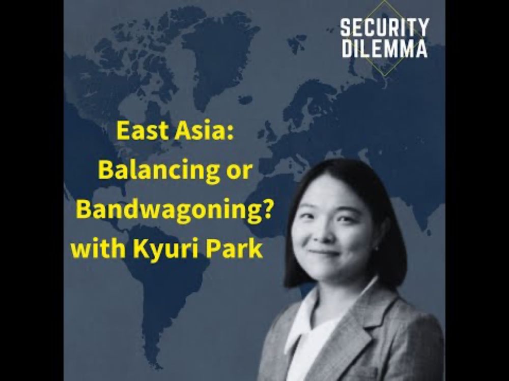 Security Dilemma: East Asia: Balancing or Bandwagoning? with Kyuri Park