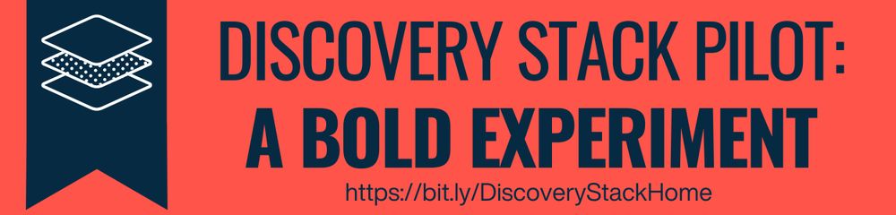 Discovery Stack Pilot: A Bold Experiment
https://bit.ly/DiscoveryStackHome