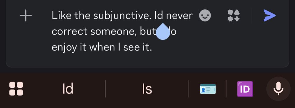 Screenshot of autocorrect on a comment 

"Like the subjunctive. Id never
correct someone, but enjoy it when I see it."
