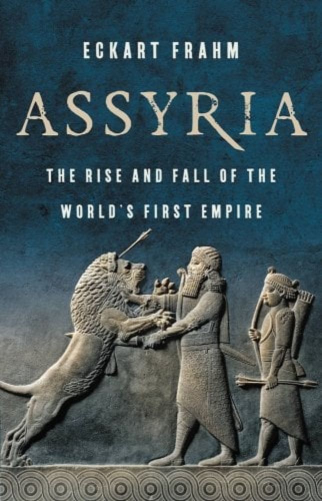 Assyria: The Rise and Fall of the World's First Empire a book by Eckart Frahm