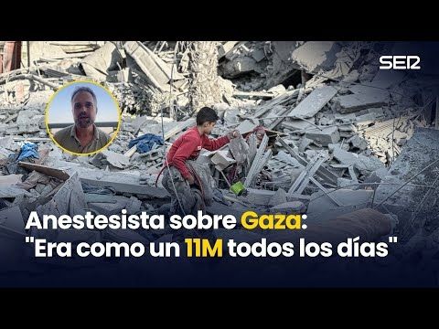 MÉDICO anestesista en GAZA: "Era como un 11M todos los días"