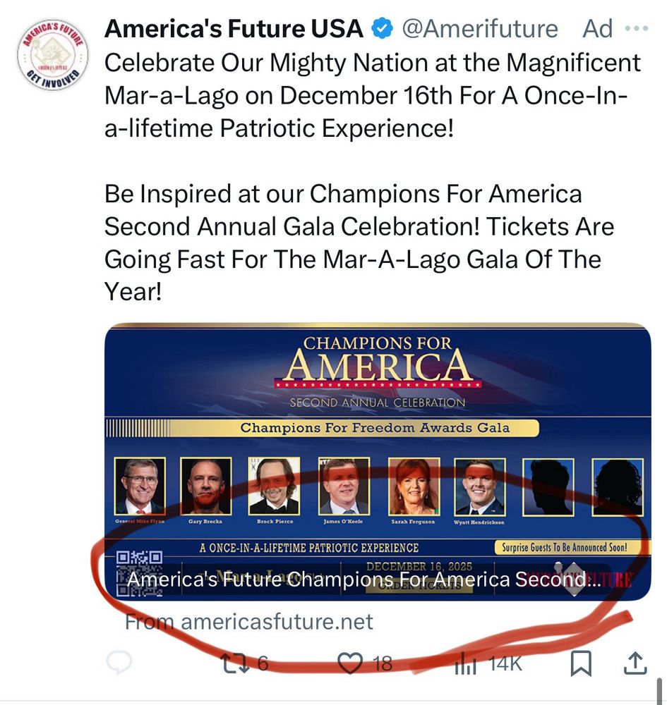 America's Future USA & @Amerifuture Ad ...
Celebrate Our Mighty Nation at the Magnificent Mar-a-Lago on December 16th For A Once-In-a-lifetime Patriotic Experience!
Be Inspired at our Champions For America Second Annual Gala Celebration! Tickets Are Going Fast For The Mar-A-Lago Gala Of The Year!
CHAMPIONS FOR AMERICA
* *
SECOND ANNUAL CELEBRATION
Champions For Freedom Awards Gala
Genetal slike har
Gary Brecka
Brock Pierce
James O'Keede
Sarah Terguson
Wyatt Hendrickson
A ONCE-IN-A-LIFETIME PATRIOTIC EXPERIENCE
Surprise Guests To Be Announced Soon!
口然口
DECEMBER 16, 2025
America's Future Champions For America Second:!. 

RE
From americasfuture.net
18
14K