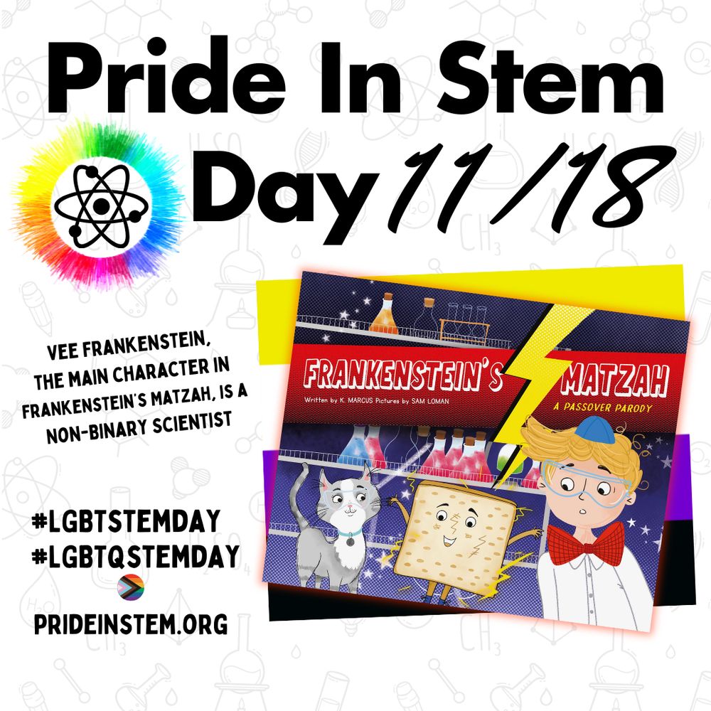 Image shows cover of Frankenstein's Matzah by K. Marcus, a picture book with a non-binary main character and Pride in Stem Day 11/18 information with #lgbtstemday and #lgbtqstemday and the website prideinstem.org