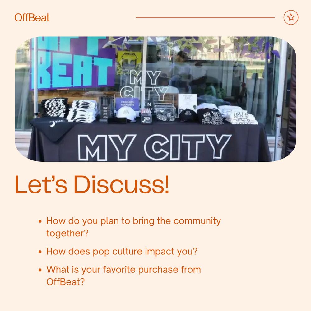 The background is off white with orange text reading "Let's Discuss How do you plan to bring the community together? How does pop culture impact you? What is your favorite purchase from OffBeat?" Above, there is a photo of the storefront windows, in front of which is a table draped in a black tablecloth with the words "My City" on it. Black and white t-shirts and hats are laid out on the table.