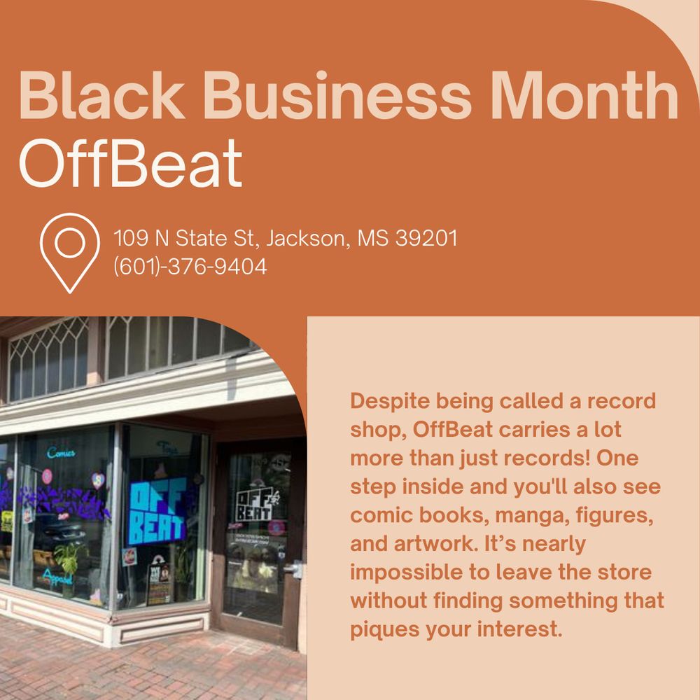 The background is peach and orange, with large font reading "Black Business Month OffBeat". Below, smaller font reads: 109 N State St, Jackson, MS 39201. Despite being called a record shop, OffBeat carries a lot more than just records! One step inside and you'll also see comic books, manga, figures, and artwork. It’s nearly impossible to leave the store without finding something that piques your interest." At bottom left there is a photo of the store front, with the bright blue text logo "OFFBEAT" on large windows next to the store's door.