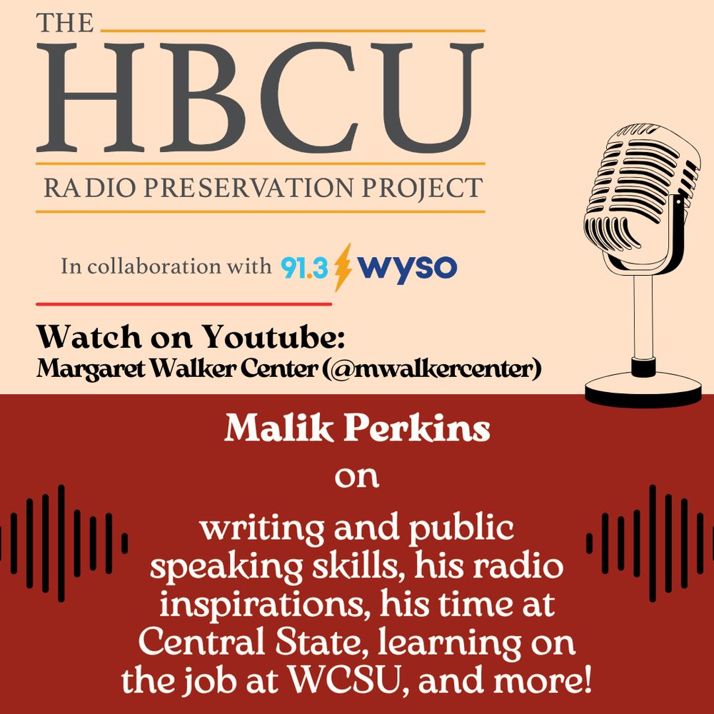 Flyer with a half cream, half crimson background. Has the "HBCU Radio Preservation Project in collaboration with 91.3 WYSO" logo in gray and yellow. There are graphics of a black microphone and black radio waves surrounding text that reads "Malik Perkins on writing and public speaking skills, his radio inspirations, his time at Central State, learning on the job at WCSU, and more!"