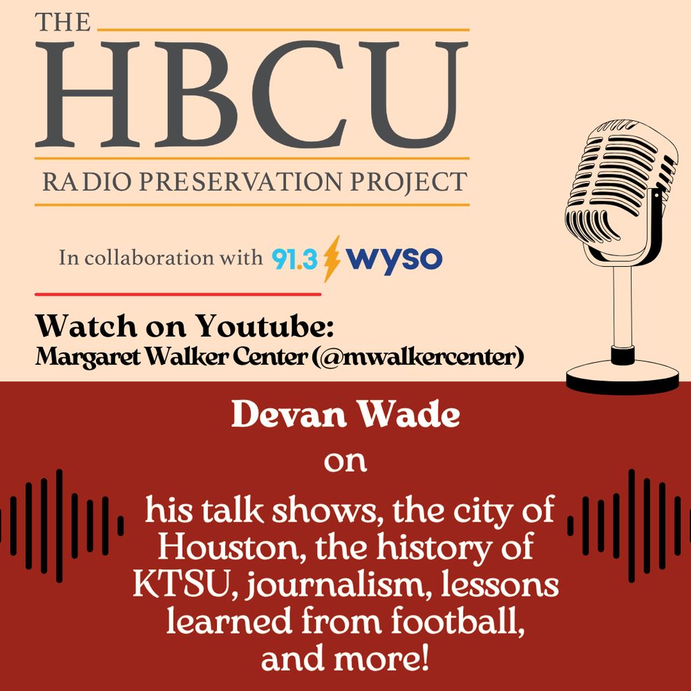 Flyer with a half cream, half crimson background. Has the "HBCU Radio Preservation Project in collaboration with 91.3 WYSO" logo in gray and yellow. There are graphics of a black microphone and black radio waves surrounding text that reads "Devan Wade on his talk shows, the city of Houston, the history of KTSU, journalism, lessons learned from football, and more!"