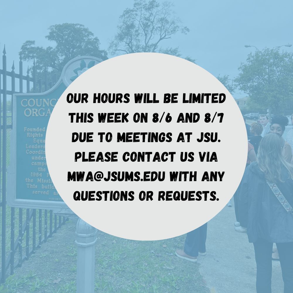 There is a light blue filter over a photo of people standing on a sidewalk to the right of a large fence and a metal sign with a paragraph on it. A large gray circle in the middle of the graphic contains text reading "Our hours WIll be limited This week on 8/6 and 8/7 due to meetings at JSU. Please contact us via mwa@jsums.edu with any questions or requests."
