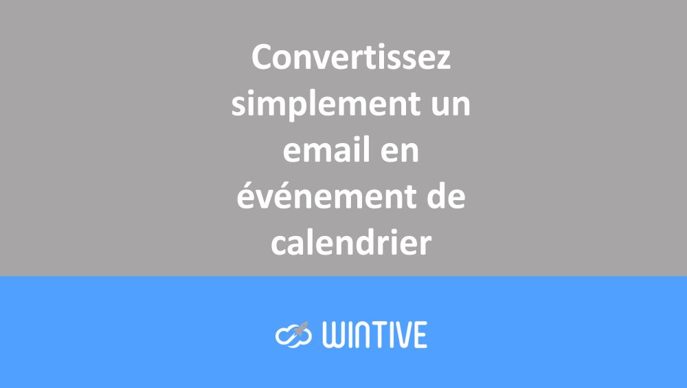 Convertissez simplement un email en événement de calendrier