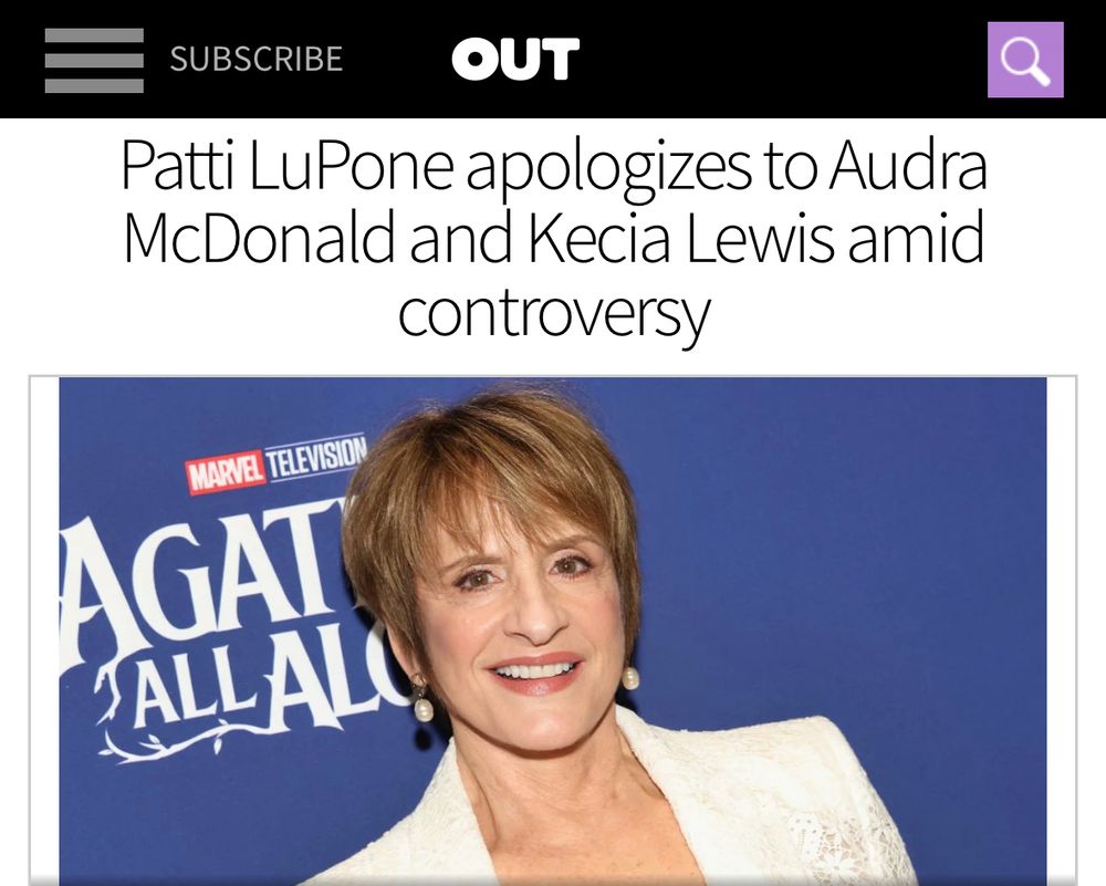Screenshot of an OUT Magazine article. 

Headline: Patti LuPone apologizes to Audra McDonald and alexis Lewis amid controversy

Photo: A paparazzi portrait of Patti LuPone at an “Agatha All Along” red carpet event