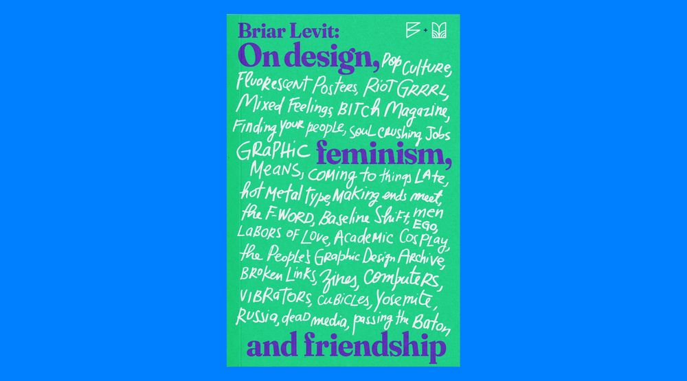 Briar Levit: On design, feminism, and friendship

By Briar Levit and Nina Paim. Book design: Tereza Bettinardi. Co-published by Bikini Books and Clube do Livro do Design. 