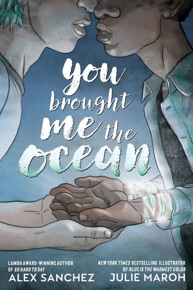 Cover of the graphic novel, "You Brought Me the Ocean" by Alex Sanchez. It features the main characters holding hands about to kiss. In between them is the book's title in a white and green gradient. In the bottom left corner is the author's name. In the bottom right corner is the illustrator’s name, Julie Maroh