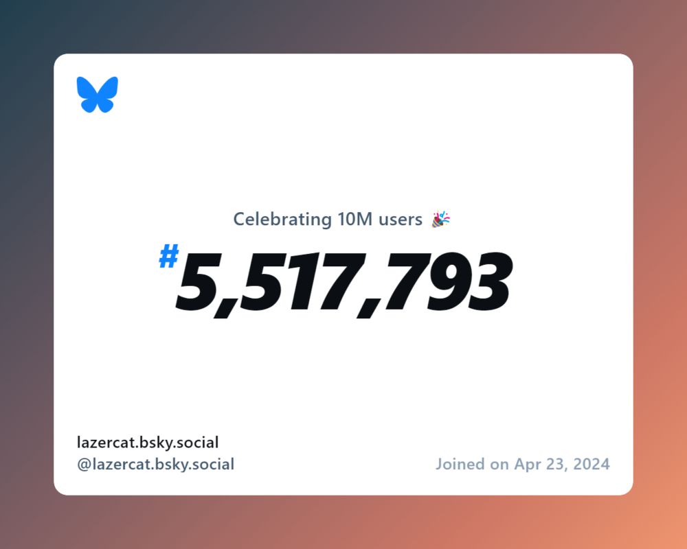 A virtual certificate with text "Celebrating 10M users on Bluesky, #5,517,793, lazercat.bsky.social ‪@lazercat.bsky.social‬, joined on Apr 23, 2024"