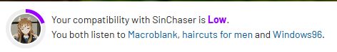 Your compatibility with SinChaser is Low.
You both listen to Macroblank, haircuts for men and Windows96.