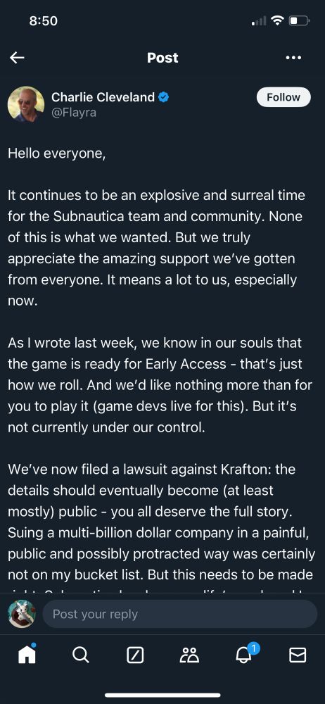 Charlie Cleveland &
Follow
@Flayra
Hello everyone,
It continues to be an explosive and surreal time for the Subnautica team and community. None of this is what we wanted. But we truly appreciate the amazing support we've gotten from everyone. It means a lot to us, especially now.
As I wrote last week, we know in our souls that the game is ready for Early Access - that's just how we roll. And we'd like nothing more than for you to play it (game devs live for this). But it's not currently under our control.
We've now filed a lawsuit against Krafton: the details should eventually become (at least mostly) public - you all deserve the full story.
Suing a multi-billion dollar company in a painful, public and possibly protracted way was certainly not on my bucket list. But this needs to be made

