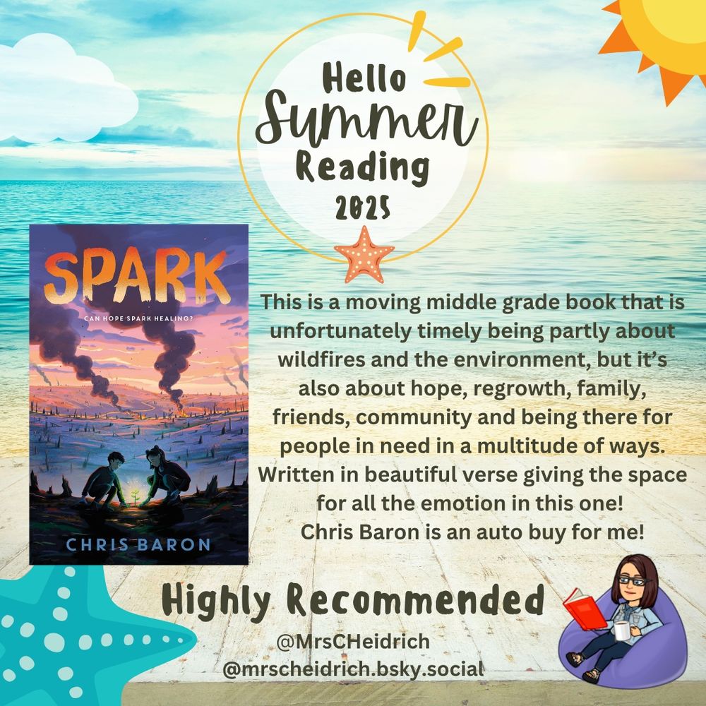 Graphic with a review of the book Spark by Chris Baron (a a picture of the cover) that I finished last night and loved. Review says "This is a moving middle grade book that is unfortunately timely being partly about wildfires and the environment, but it’s also about hope, regrowth, family, friends, community and being there for people in need in a multitude of ways. Written in beautiful verse giving the space for all the emotion in this one! Chris Baron is an auto buy for me!"