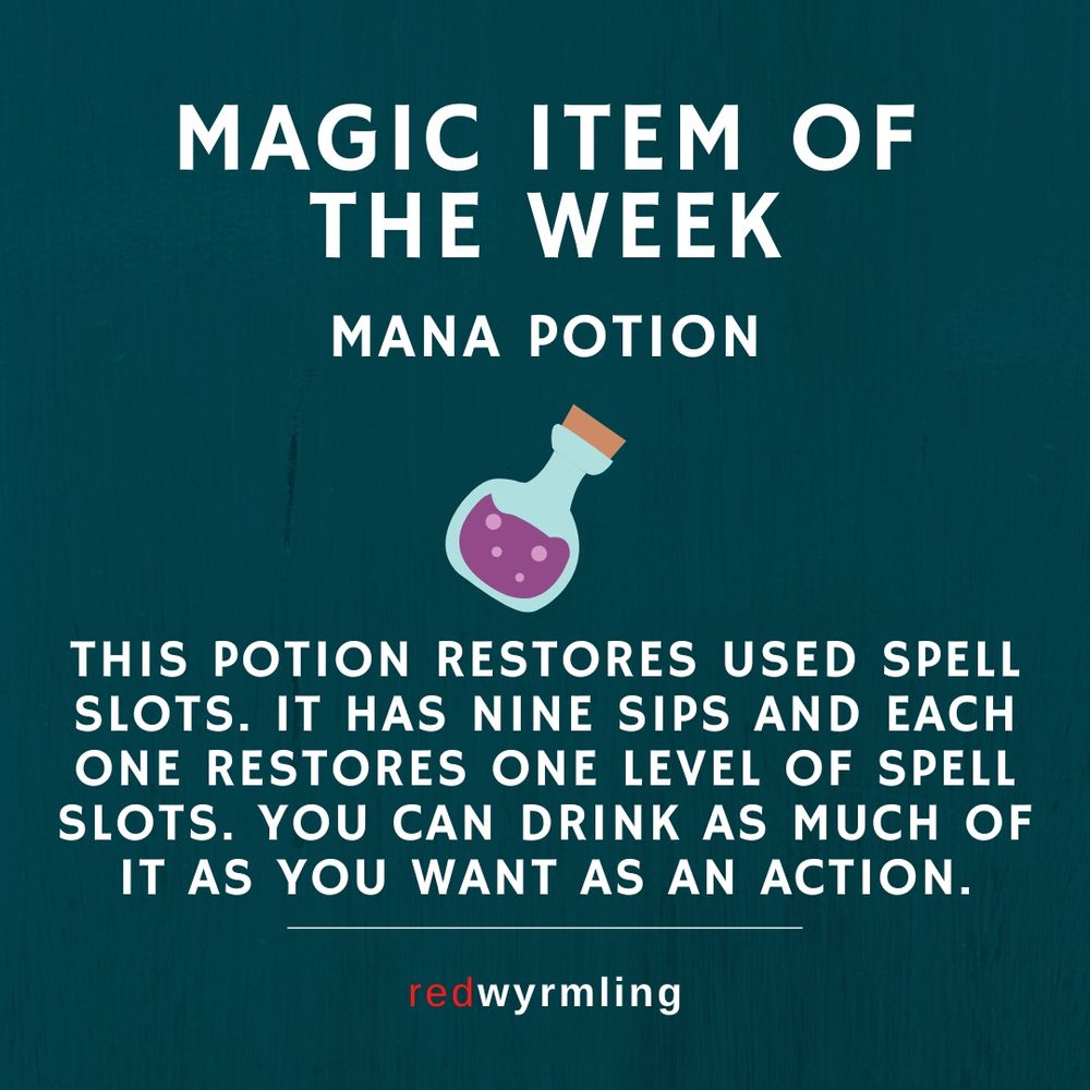 Magic item of the week: mana potion - This potion restores used spell slots. It has nine sips and each one restores one level of spell slots. You can drink as much of it as you want as an action.