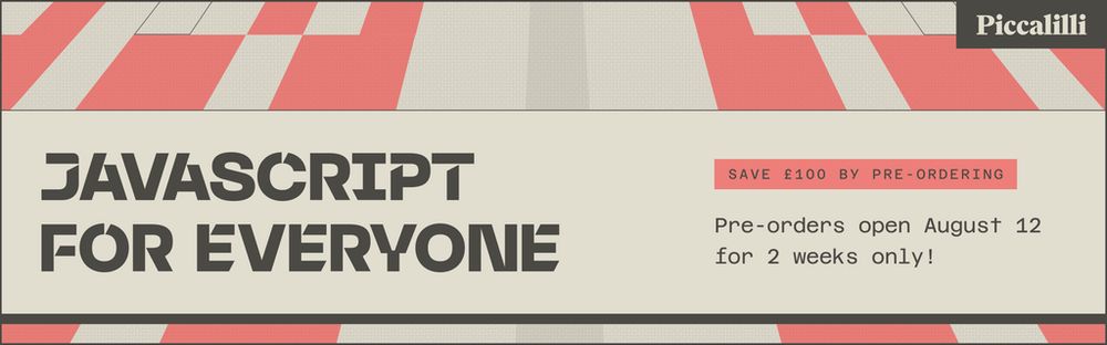 A retro-futuristic graphic, titled JavaScript for Everyone. There's a pink banner-like bit of text saying "Save £100 by pre-ordering" and that's followed by "Pre-orders open August 12 for 2 weeks only!"