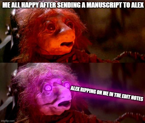Two screencaps of a Gelfling in The Dark Crystal. The top one says "Me all happy after sending a manuscript to Alex", and the bottom one (the one with the Gelfling being drained by the ray) says "Alex ripping on me in the edit notes." 