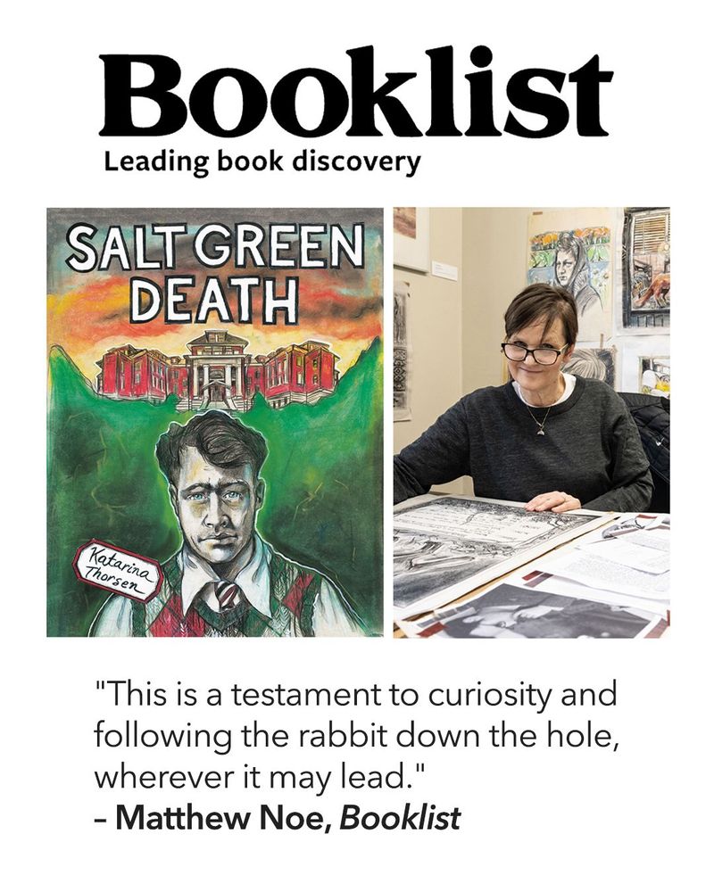 Image is a graphic highlighting the following quote from Booklist's review of Katarina Thorsen's new book Salt Green Death: "This is a testament to curiosity and following the rabbit down the hole, wherever it may lead." - Matthew Noe for Booklist