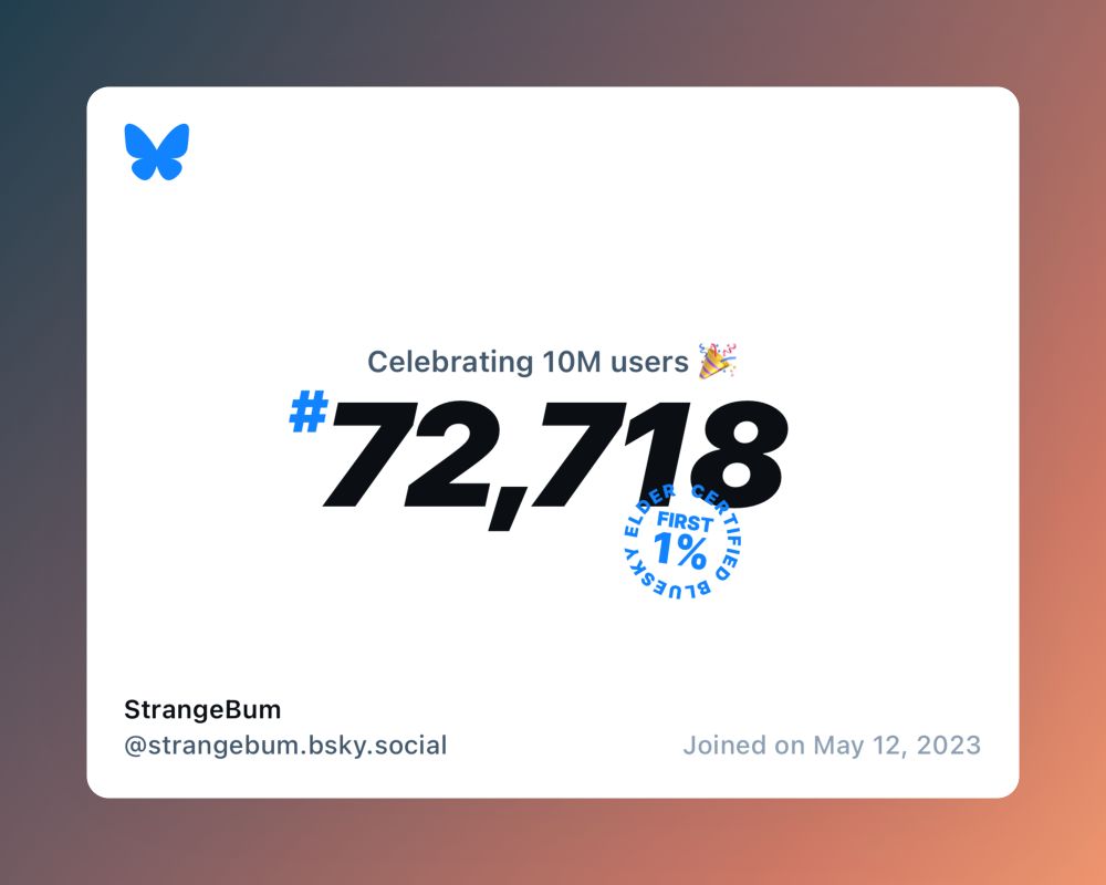 A virtual certificate with text "Celebrating 10M users on Bluesky, #72,718, StrangeBum ‪@strangebum.bsky.social‬, joined on May 12, 2023"