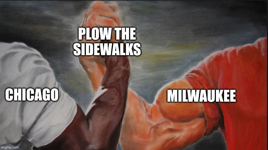 Two muscles arms grabbing hands in a friendly, ame wrestling type hold. The left one is labeled "Chicago", the right one is labeled "Milwaukee", and in the middle where the hands clasp, it's labeled "Plow the sidewalks"