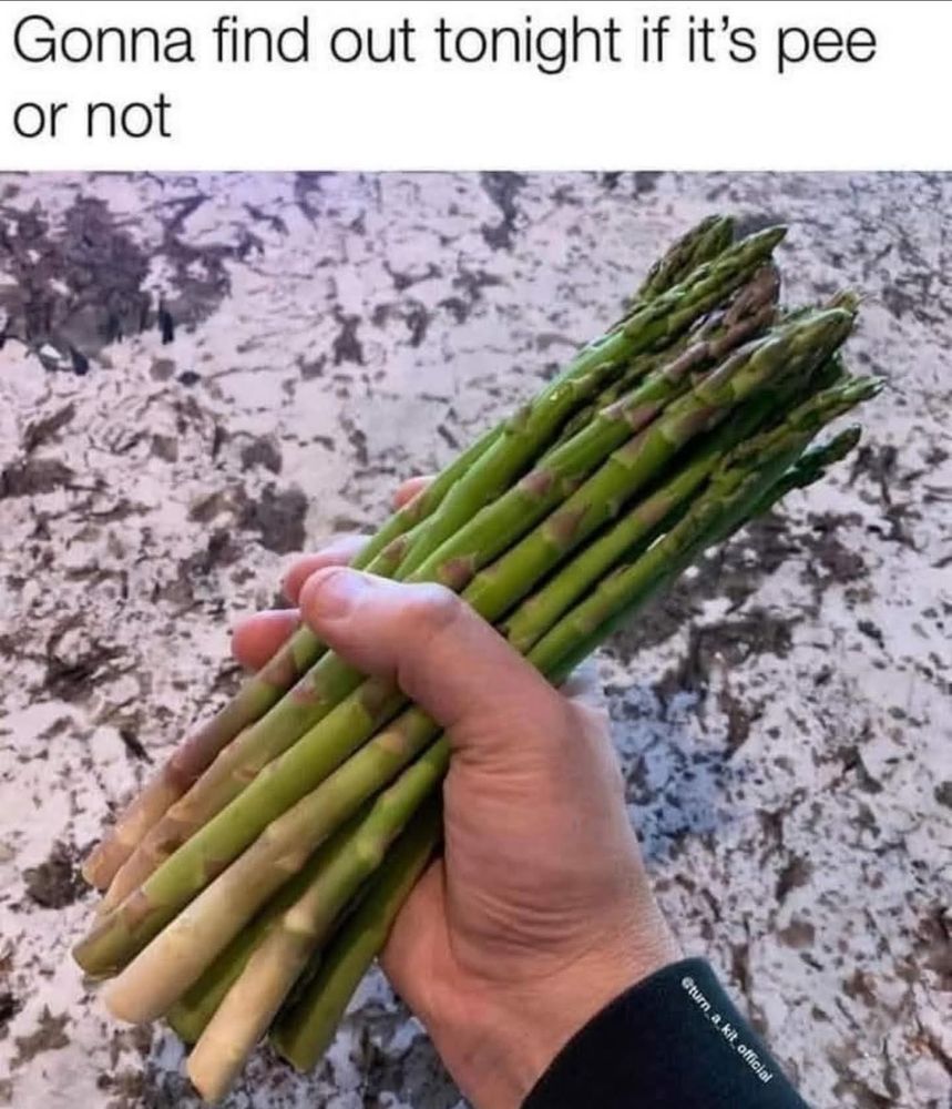 "gonna find out tonight if it's pee or not" with a picture of a hand holding a bunch of asparagus