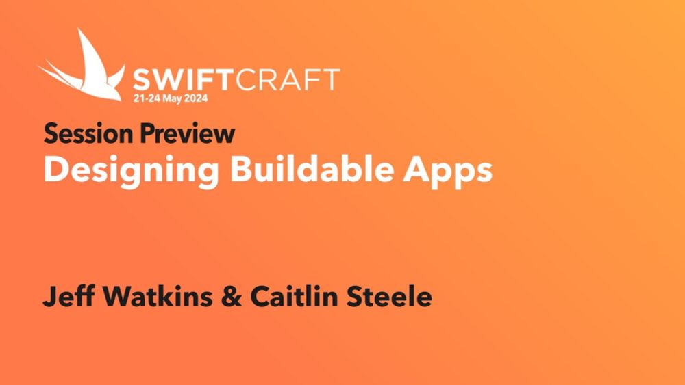Swift Craft Session Preview - Designing Buildable Apps - Jeff Watkins & Caitlin Steele