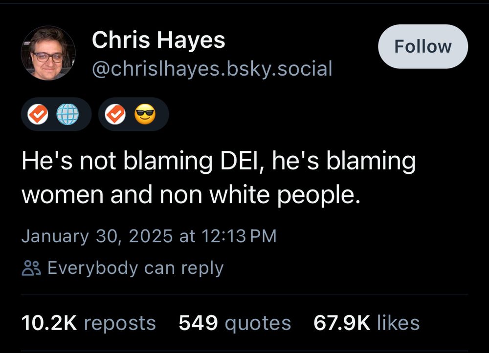 Chris Hayes
@chrislhayes.bsky.social
Follow
He's not blaming DEl, he's blaming women and non white people.
January 30, 2025 at 12:13 PM
is Everybody can reply
10.2K reposts
549 quotes
67.9K likes
