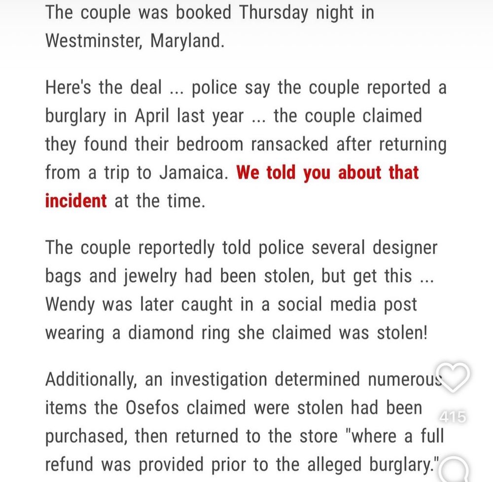 The couple was booked Thursday night in Westminster, Maryland.
Here's the deal ... police say the couple reported a burglary in April last year ... the couple claimed they found their bedroom ransacked after returning from a trip to Jamaica. We told you about that incident at the time.
The couple reportedly told police several designer bags and jewelry had been stolen, but get this...
Wendy was later caught in a social media post wearing a diamond ring she claimed was stolen!
Additionally, an investigation determined numerous items the Osefos claimed were stolen had been purchased, then returned to the store "where a full refund was provided prior to the alleged burglary."