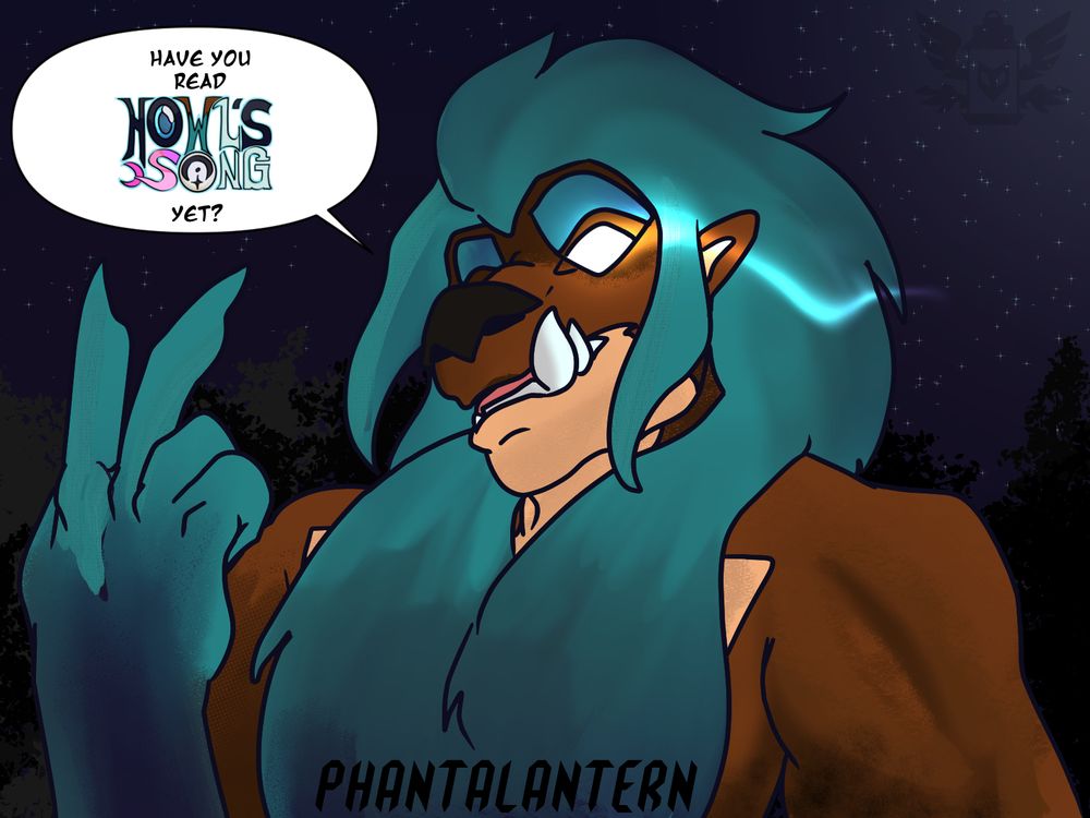 OP's werewolf protagonist Vortex the werewolf. She is a brown werewolf with teal hair, glove fur, and eyebrows. She has an underbite on the left side of her mouth. Her tertiary fur color is an apricot pattern on her lower jaw and part of her chest. The background is a starry night with a strong off-camera moonlight beaming down on the forest evergreen trees. She has two fingers up on her right hand, asking, "Have you read Howl's Song yet?" OP's handle is a black text watermark on the bottom center image. The logo on the top right is transparent and is a black lantern with wings on the outside and a twin flame inside. Vortex's visible eye has a streak of white light trailing behind it.