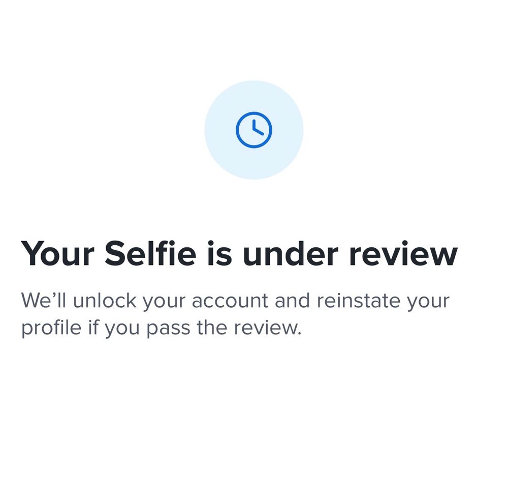 “Your selfie is under review. We’ll unlock your account and reinstate your profile if you pass the review”