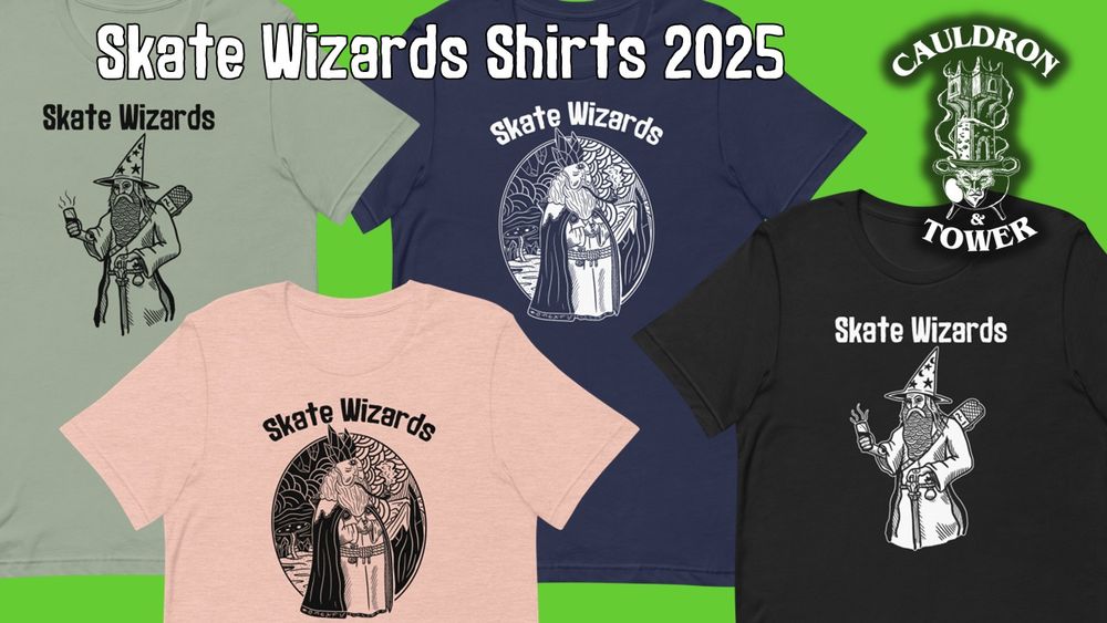 Skate Wizards Shirts 2025 from Cauldron & Tower
Four shirts
Sage colored shirt with Skate Wizards logo, and wizard holding a burrito and skateboard
Black colored shirt with Skate Wizards logo, and wizard holding a burrito and skateboard
Navy colored shirt with one eyed ancient wizard and Skate Wizards logo
Peach colored shirt with one eyed ancient wizard and Skate Wizards logo