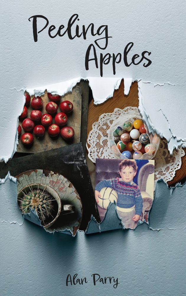 Cover of Peeling Apples by Alan Parry. The title is handwritten in black on a textured pale blue background, partially torn to reveal layered photographs underneath. Images include red apples on a wooden board, a cracked mug holding a cactus, a netted bowl of marbles on a lace doily, and a vintage photo of a young boy holding a football. The author’s name appears at the bottom in the same handwritten font.