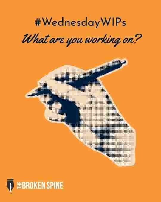 An orange graphic with a halftone illustration of a hand holding a pen. The text reads: “#WednesdayWIPs What are you working on?” In the bottom corner is The Broken Spine logo.