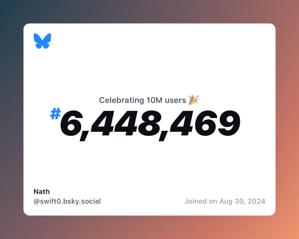 A virtual certificate with text "Celebrating 10M users on Bluesky, #6,448,469, Nath ‪@swift0.bsky.social‬, joined on Aug 30, 2024"