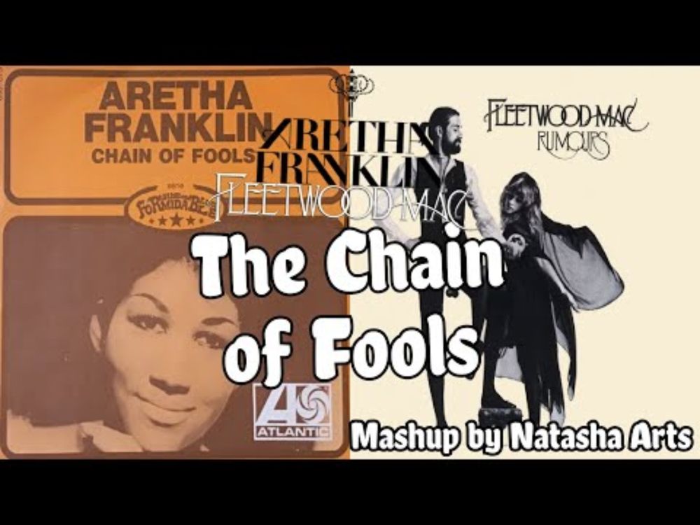 The Chain of Fools - Aretha Franklin vs. Fleetwood Mac (Mashup)