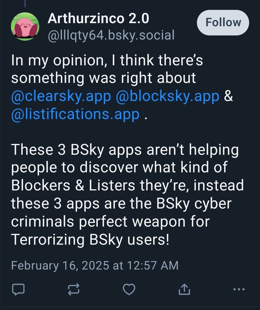 A social media post from the user "Arthurzinco 2.0" stating their opinion about the apps @clearsky.app, @blocksky.app, and @listifications.app. The user claims these three Bluesky apps do not help people understand who is blocking or listing them. Instead, they allege these apps act as a "perfect weapon" for "BSky cyber criminals" to terrorize other users. The timestamp is February 16, 2025, at 12:57 AM. The profile picture features a pink, round-faced cartoon character with a neutral expression.