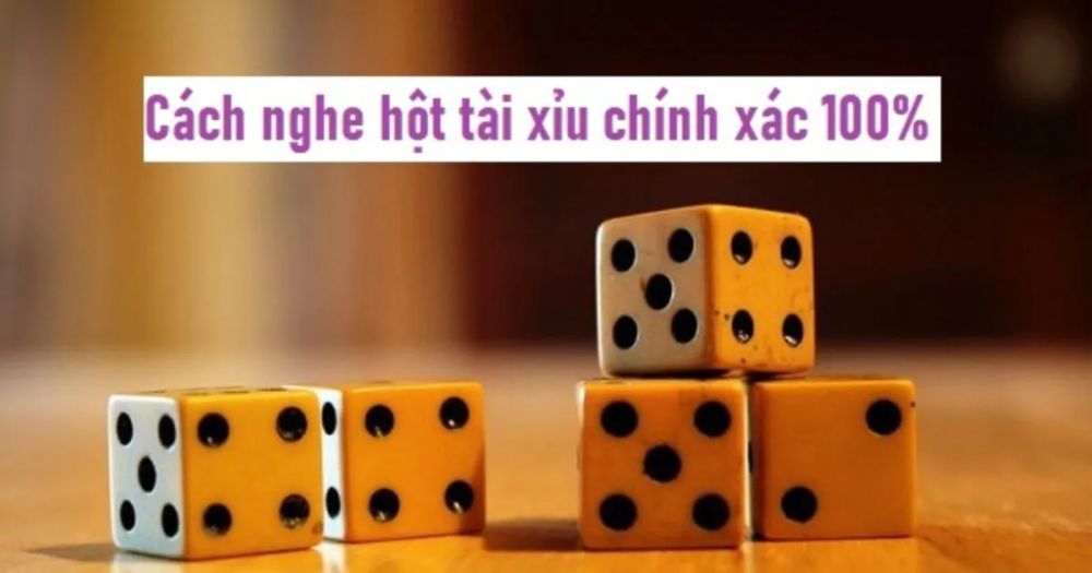 Hướng dẫn cách nghe hột tài xỉu đúng cách nhất