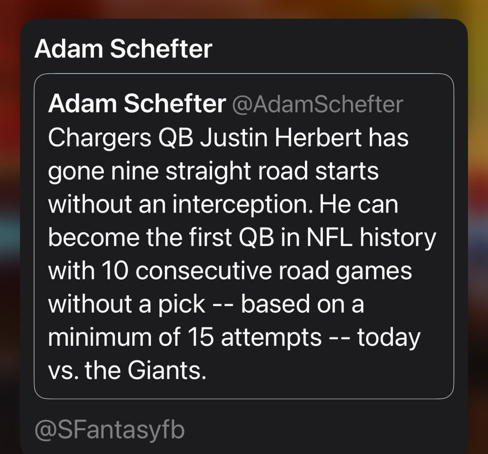 Screenshot of Adam Schefter post: Chargers QB Justin Herbert has gone nine straight road starts without an interception. He can become the first QB in NFL history with 10 consecutive road games without a pick -- based on a minimum of 15 attempts -- today vs. the Giants.