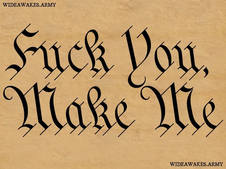 The wideawakes.army "fuck you, make me" sticker. It's written in olde-timey script like the Constitution.