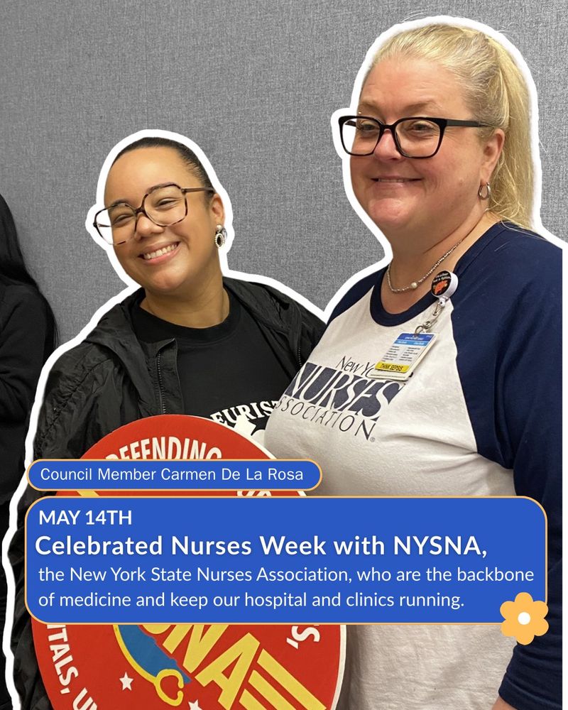 Council Member Carmen De La Rosa posing with a nurse at NYSNA. White outline surrounds CM De La Rosa and the nurse. They are in color while the background is black and white. White text inside a blue bubble with yellow outline reads "Celebrating Nurses Week with NYSNA, the New York State Nurses Association, who are the backbone of medicine and keep our hospitals and clinics running."