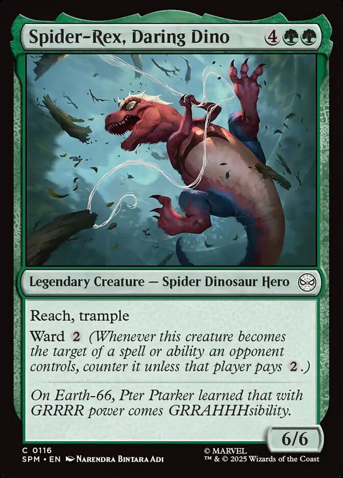Spider-Rex, Daring Dino
{4}{G}{G}
Legendary Creature — Spider Dinosaur Hero
Reach, trample
Ward {2} (Whenever this creature becomes the target of a spell or ability an opponent controls, counter it unless that player pays {2}.)
On Earth-66, Pter Ptarker learned that with GRRRR power comes GRRAHHHsibility.
6/6
Illustrated by Narendra Bintara Adi
