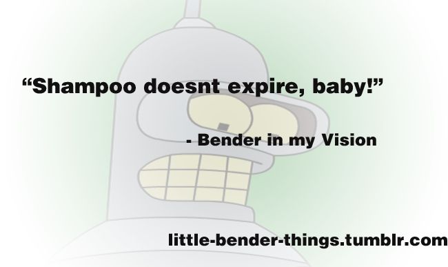 Faded image of Bender, white vignette around the image. Text reads
"shampoo doesn't expire, baby!"
-Bender in my vision
little-Bender-things.tumblr.com