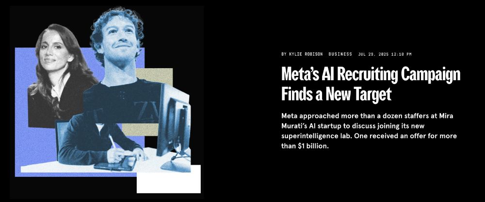 By Kylie Robison
Business
Jul 29, 2025 12:10 PM
Meta’s AI Recruiting Campaign Finds a New Target
Meta approached more than a dozen staffers at Mira Murati’s AI startup to discuss joining its new superintelligence lab. One received an offer for more than $1 billion.